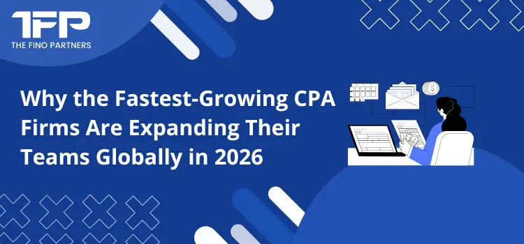 Why the Fastest-Growing CPA Firms Are Expanding Their Teams Globally in 2026